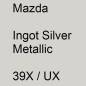 Preview: Mazda, Ingot Silver Metallic, 39X / UX.